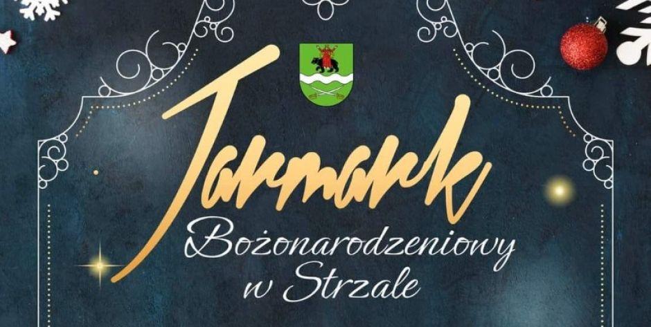 11 grudnia w Strzale odbędzie się Jarmark bożonarodzeniowy.  - fot. plakat
