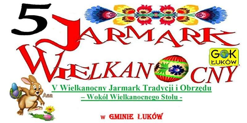 Z plakatu organizatorów V Jarmarku Wielkanocnego w Łukowie. - fot. 