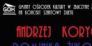 Koncert SZantowyWystąpią:  Andrzej Korycki & Dominika Żukowska.Andrzej Korycki – piosenkarz, kompozytor, gitarzysta i autor tekstów piosenek, związany z nurtem piosenki żeglarskiej. Jest członkiem grupy Stare Dzwony i Bluska.Dominika Żukowska - piosenkark - fot. A.Korycki