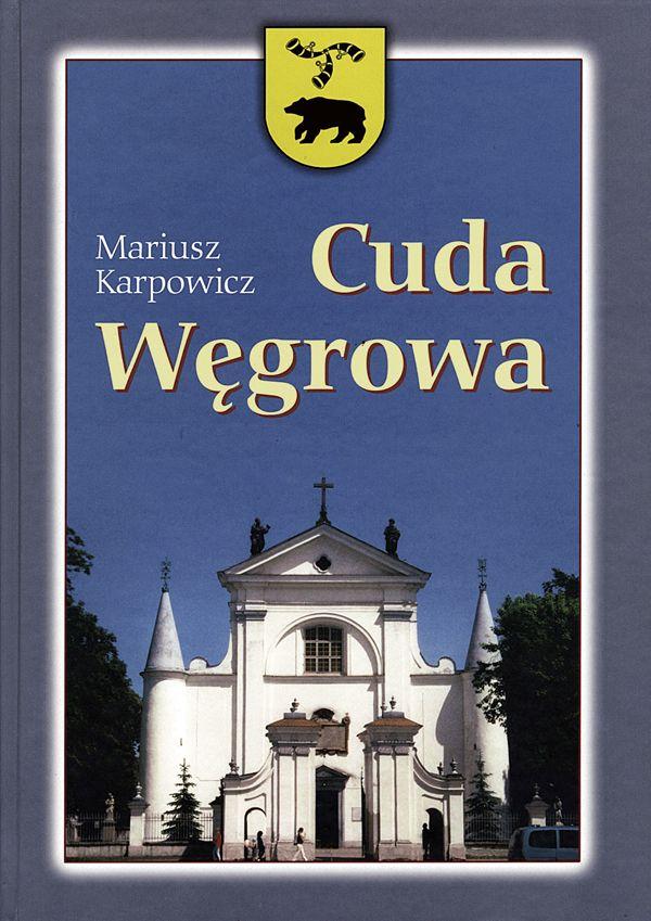 Mariusz Karpowicz: „Cuda Węgrowa”, Miasto Węgrów, Węgrów 2009. 

 - fot. 